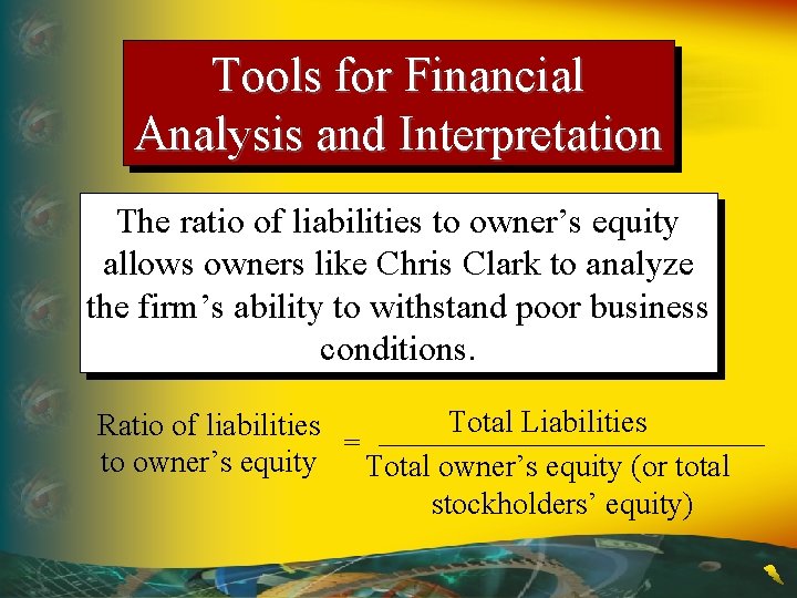 Tools for Financial Analysis and Interpretation The ratio of liabilities to owner’s equity allows