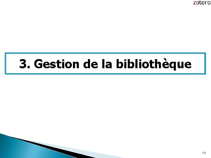 3. Gestion de la bibliothèque 13 