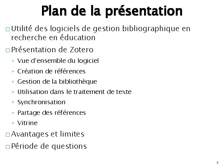Plan de la présentation � Utilité des logiciels de gestion bibliographique en recherche en