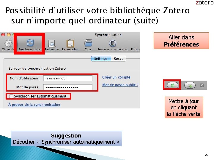 Possibilité d’utiliser votre bibliothèque Zotero sur n’importe quel ordinateur (suite) Aller dans Préférences Mettre