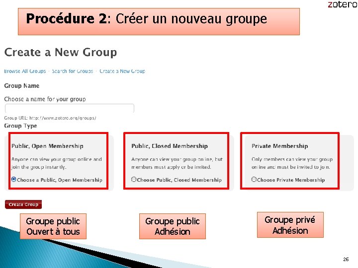 Procédure 2: Créer un nouveau groupe Groupe public Ouvert à tous Groupe public Adhésion