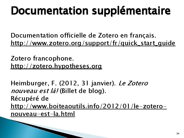 Documentation supplémentaire Documentation officielle de Zotero en français. http: //www. zotero. org/support/fr/quick_start_guide Zotero francophone.