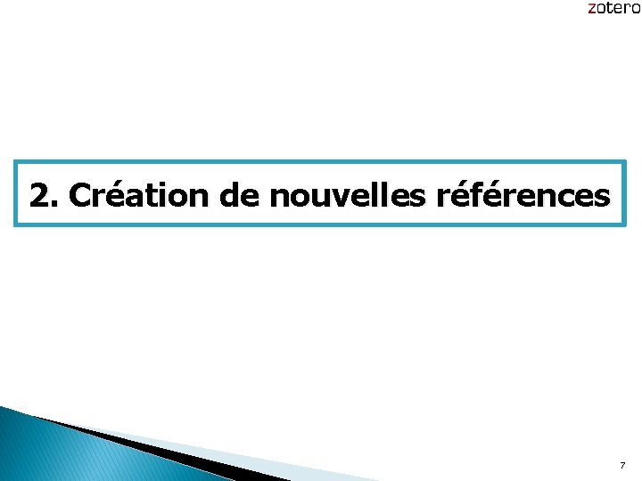 2. Création de nouvelles références 7 