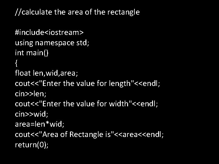 //calculate the area of the rectangle #include<iostream> using namespace std; int main() { float //calculate the area of the rectangle #include<iostream> using namespace std; int main() { float