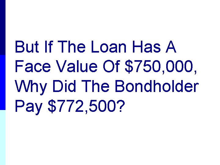 But If The Loan Has A Face Value Of $750, 000, Why Did The