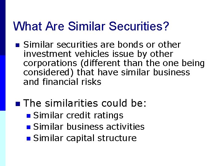 What Are Similar Securities? n Similar securities are bonds or other investment vehicles issue