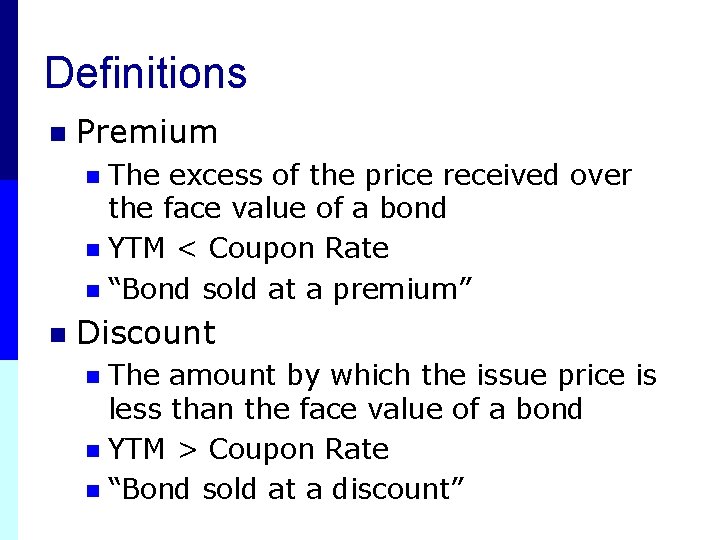 Definitions n Premium The excess of the price received over the face value of