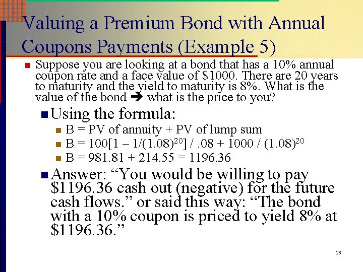 Valuing a Premium Bond with Annual Coupons Payments (Example 5) n Suppose you are