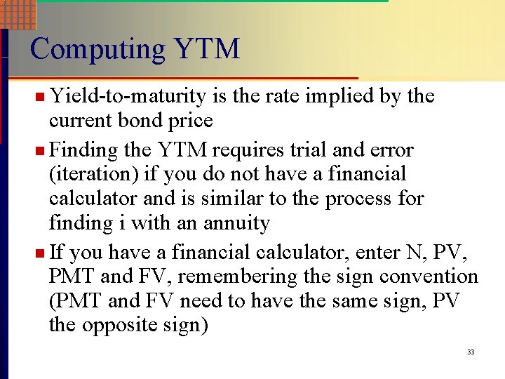 Computing YTM n Yield-to-maturity is the rate implied by the current bond price n