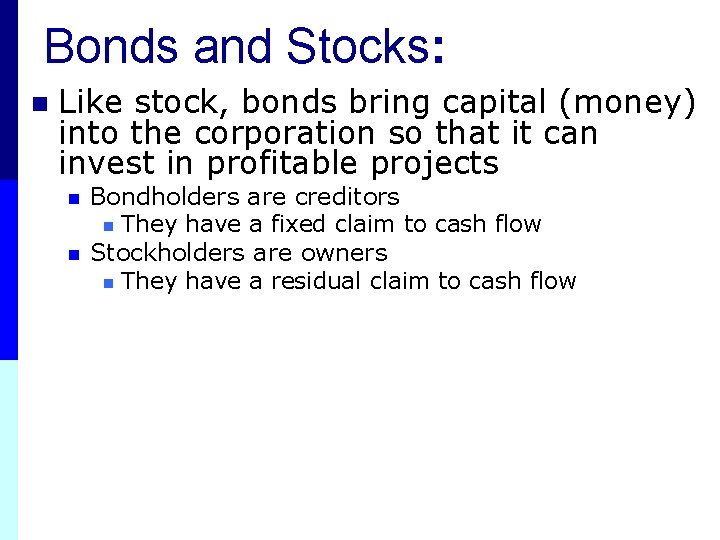 Bonds and Stocks: n Like stock, bonds bring capital (money) into the corporation so