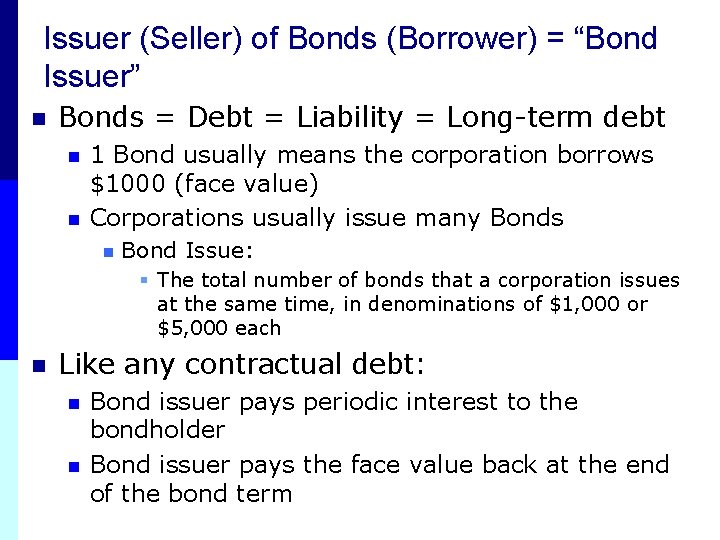 Issuer (Seller) of Bonds (Borrower) = “Bond Issuer” n Bonds = Debt = Liability