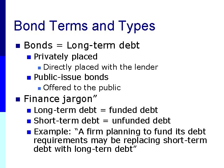 Bond Terms and Types n Bonds = Long-term debt n Privately placed n n