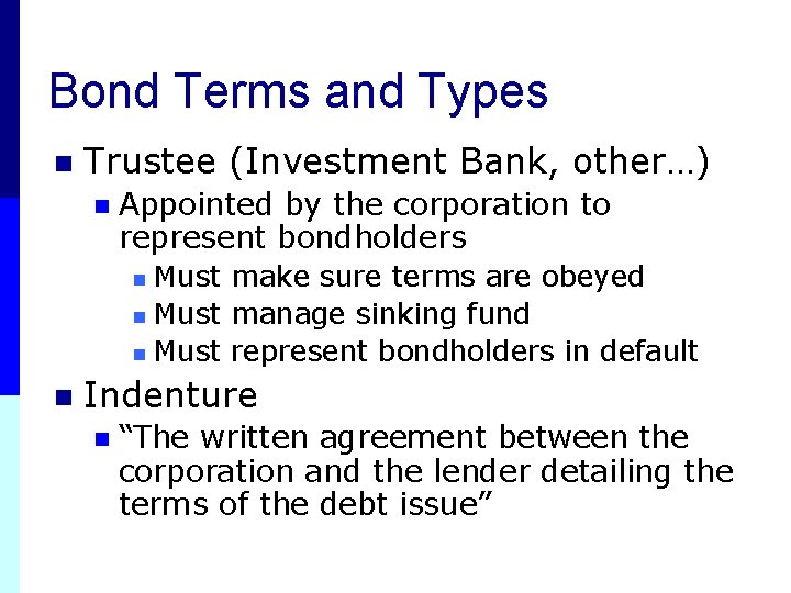 Bond Terms and Types n Trustee (Investment Bank, other…) n Appointed by the corporation