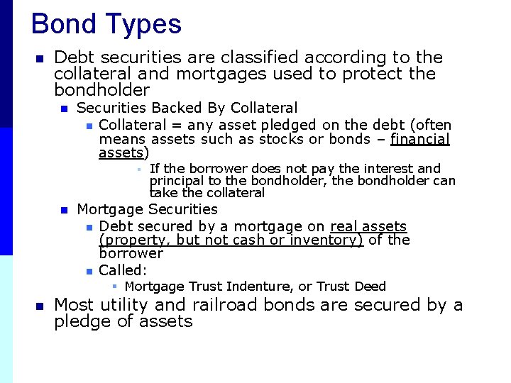 Bond Types n Debt securities are classified according to the collateral and mortgages used