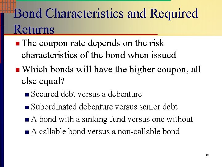 Bond Characteristics and Required Returns n The coupon rate depends on the risk characteristics