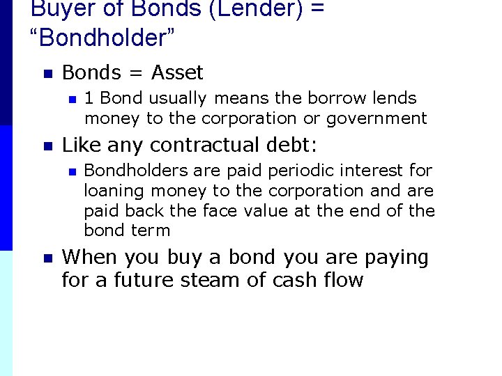 Buyer of Bonds (Lender) = “Bondholder” n Bonds = Asset n n Like any