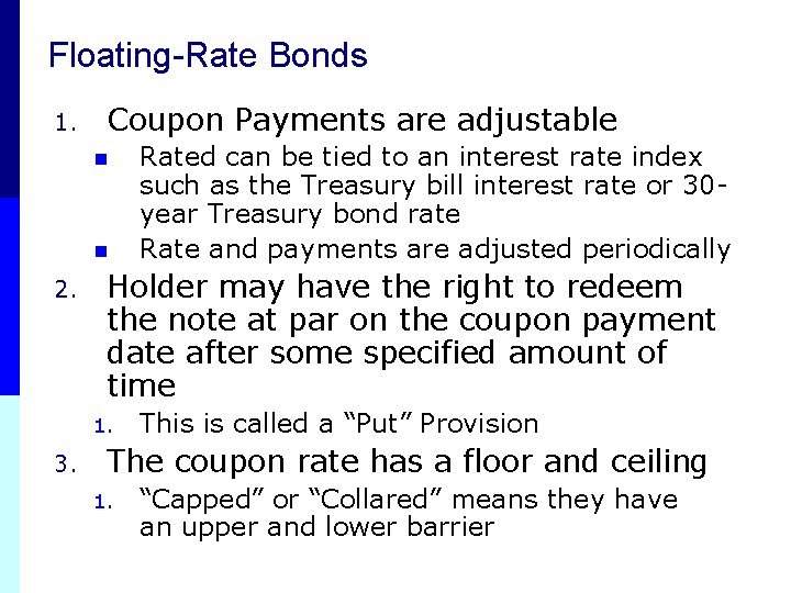 Floating-Rate Bonds 1. Coupon Payments are adjustable n n 2. Holder may have the