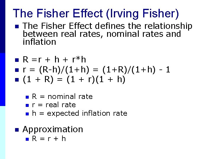 The Fisher Effect (Irving Fisher) n The Fisher Effect defines the relationship between real