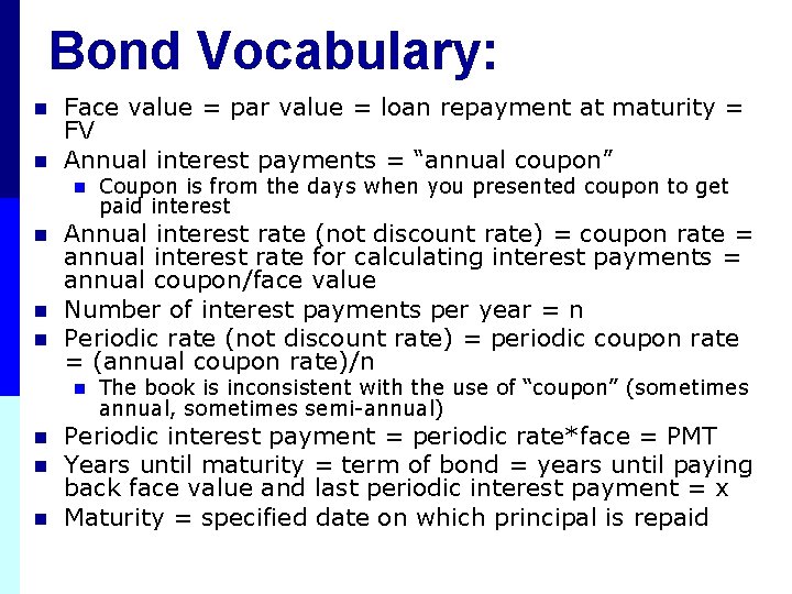 Bond Vocabulary: n n Face value = par value = loan repayment at maturity