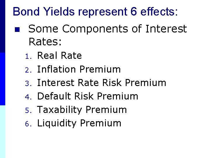 Bond Yields represent 6 effects: n Some Components of Interest Rates: 1. 2. 3.