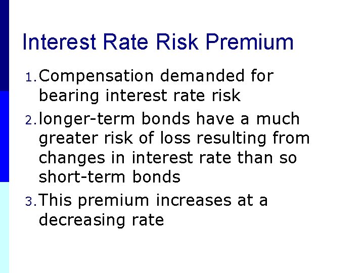 Interest Rate Risk Premium 1. Compensation demanded for bearing interest rate risk 2. longer-term