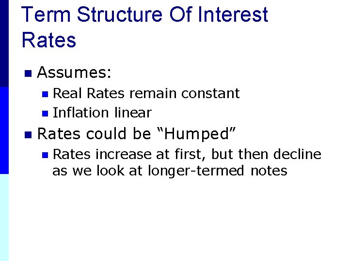 Term Structure Of Interest Rates n Assumes: Real Rates remain constant n Inflation linear