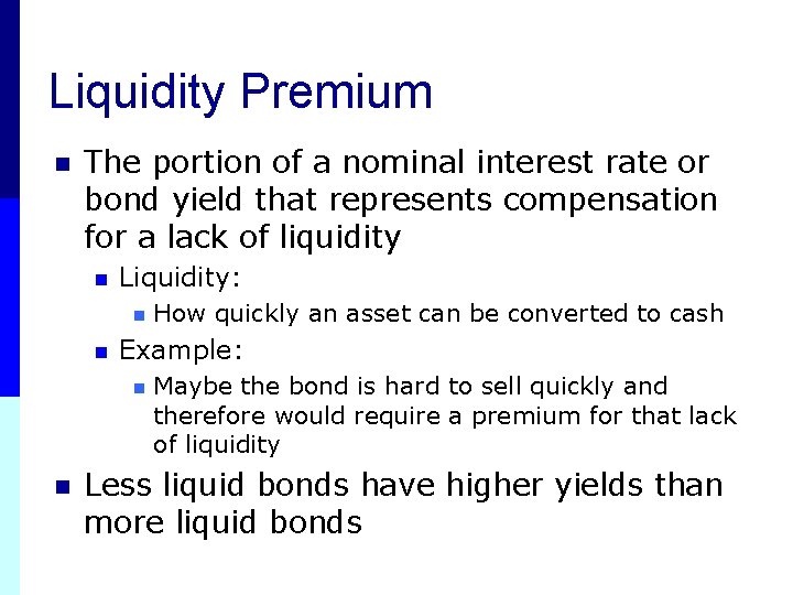 Liquidity Premium n The portion of a nominal interest rate or bond yield that