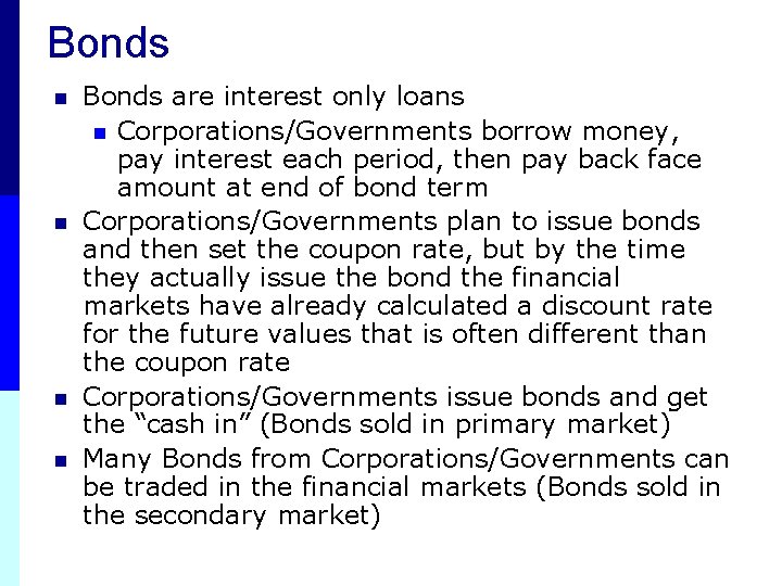 Bonds n n Bonds are interest only loans n Corporations/Governments borrow money, pay interest