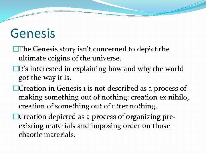Genesis �The Genesis story isn't concerned to depict the ultimate origins of the universe.