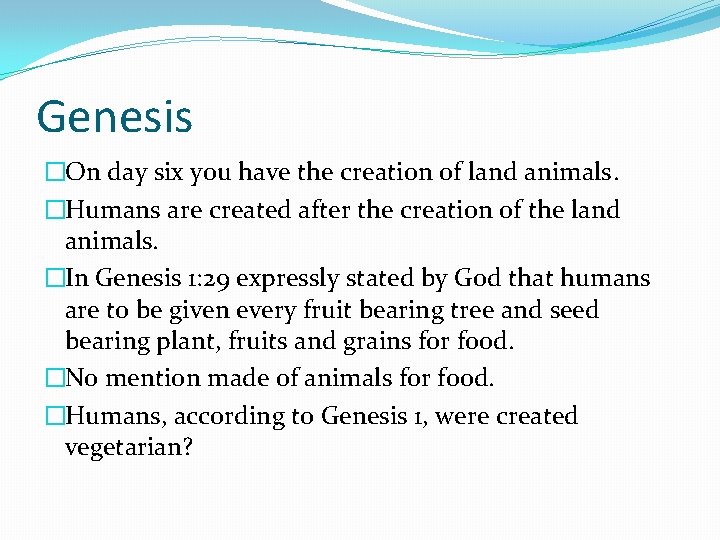 Genesis �On day six you have the creation of land animals. �Humans are created
