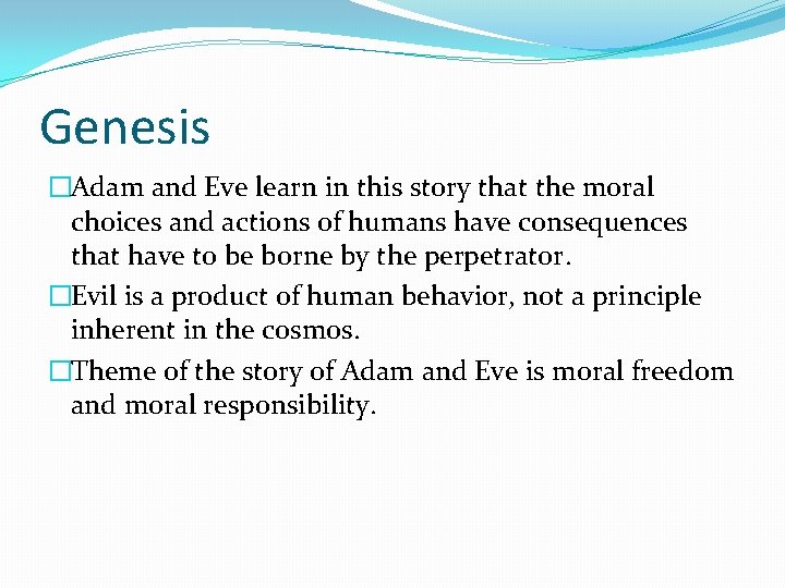 Genesis �Adam and Eve learn in this story that the moral choices and actions