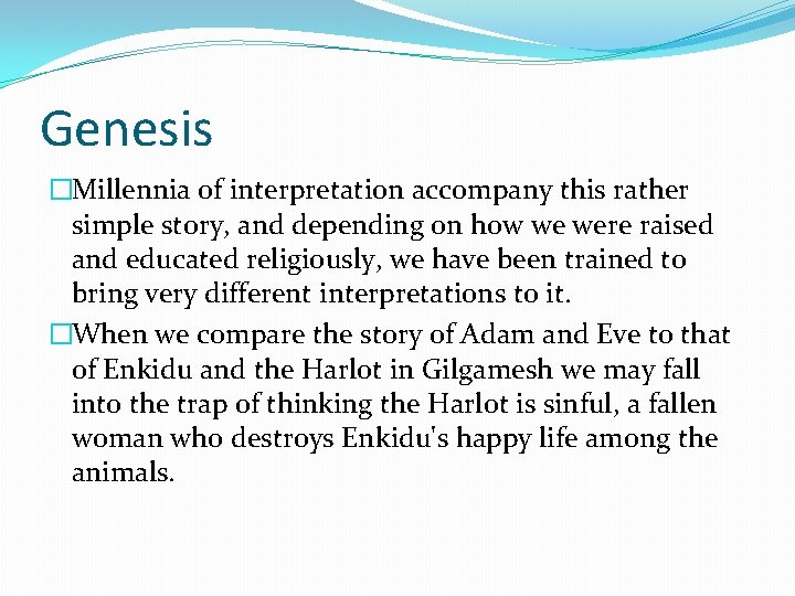 Genesis �Millennia of interpretation accompany this rather simple story, and depending on how we