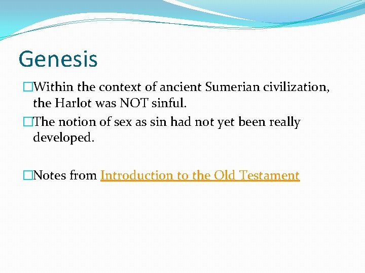 Genesis �Within the context of ancient Sumerian civilization, the Harlot was NOT sinful. �The