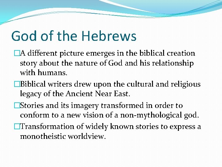 God of the Hebrews �A different picture emerges in the biblical creation story about