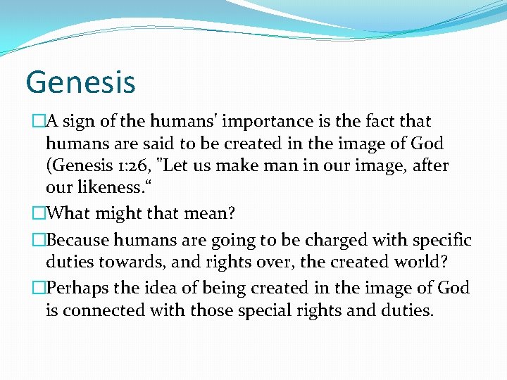 Genesis �A sign of the humans' importance is the fact that humans are said