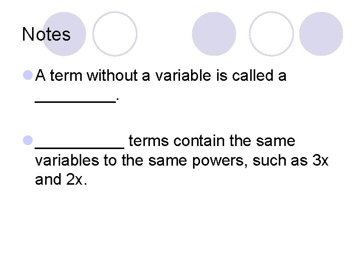 Notes l A term without a variable is called a _____. l _____ terms