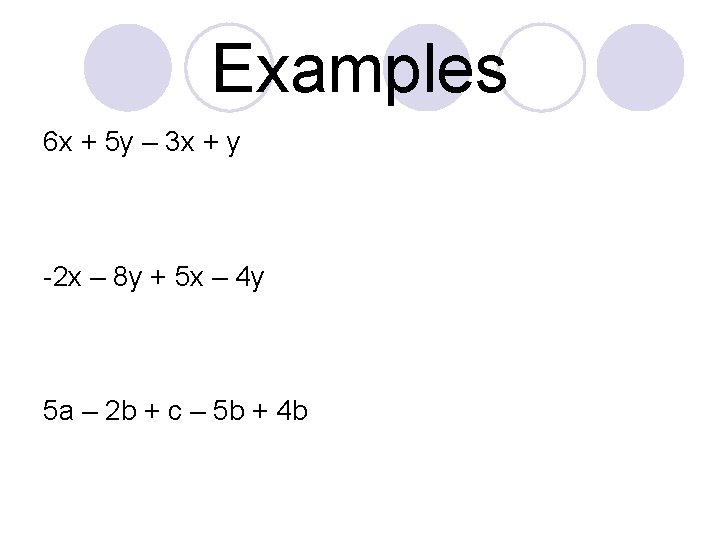 Examples 6 x + 5 y – 3 x + y -2 x –