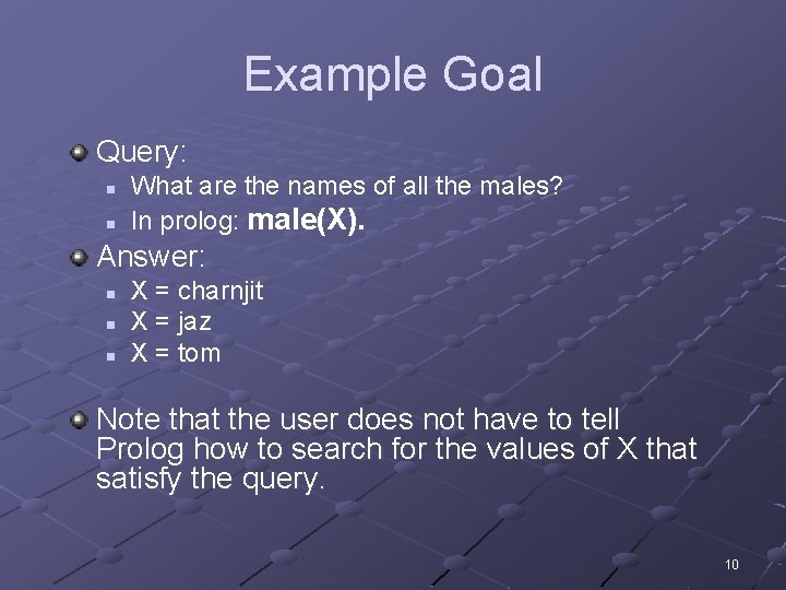 Example Goal Query: n n What are the names of all the males? In