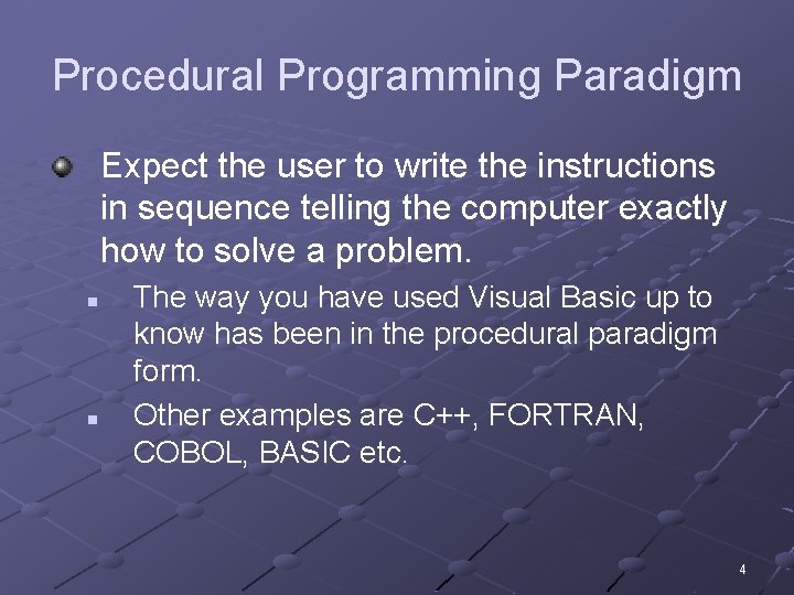 Procedural Programming Paradigm Expect the user to write the instructions in sequence telling the
