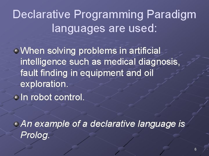 Declarative Programming Paradigm languages are used: When solving problems in artificial intelligence such as