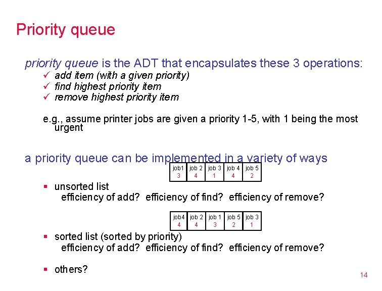 Priority queue priority queue is the ADT that encapsulates these 3 operations: ü add