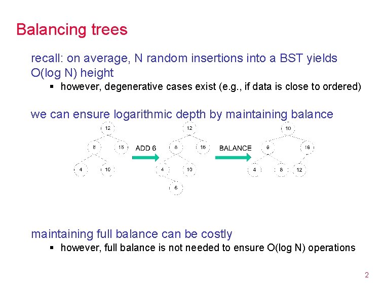 Balancing trees recall: on average, N random insertions into a BST yields O(log N)