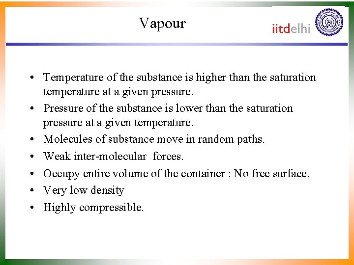 Vapour • Temperature of the substance is higher than the saturation temperature at a