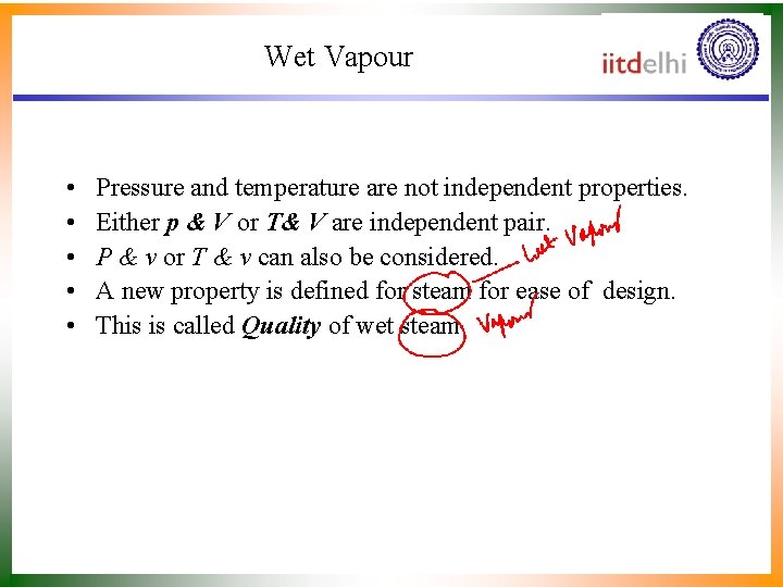 Wet Vapour • • • Pressure and temperature are not independent properties. Either p