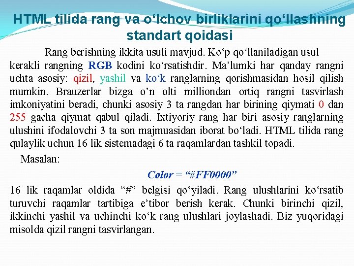 HTML tilida rang va o‘lchov birliklarini qo‘llashning standart qoidasi Rang berishning ikkita usuli mavjud.