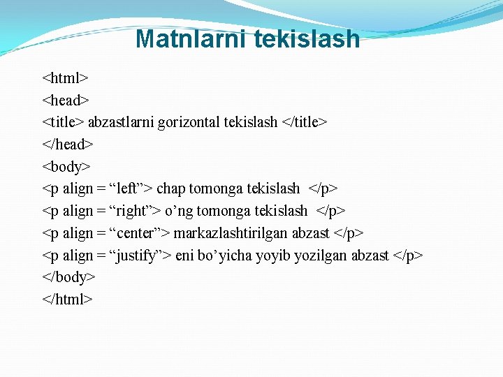 Matnlarni tekislash <html> <head> <title> abzastlarni gorizontal tekislash </title> </head> <body> <p align =