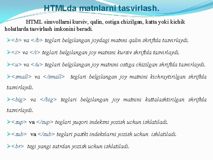 HTMLda matnlarni tasvirlash. HTML simvollarni kursiv, qalin, ostiga chizilgan, katta yoki kichik holatlarda tasvirlash