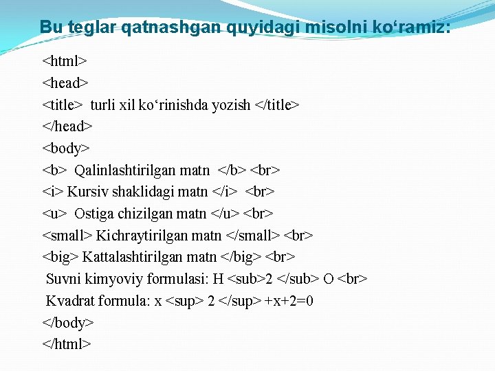 Bu teglar qatnashgan quyidagi misolni ko‘ramiz: <html> <head> <title> turli xil ko‘rinishda yozish </title>