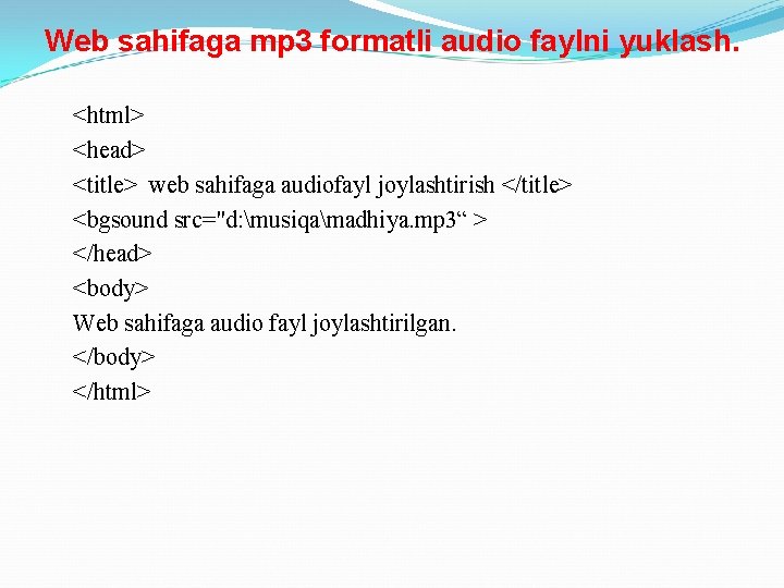 Web sahifaga mp 3 formatli audio faylni yuklash. <html> <head> <title> web sahifaga audiofayl