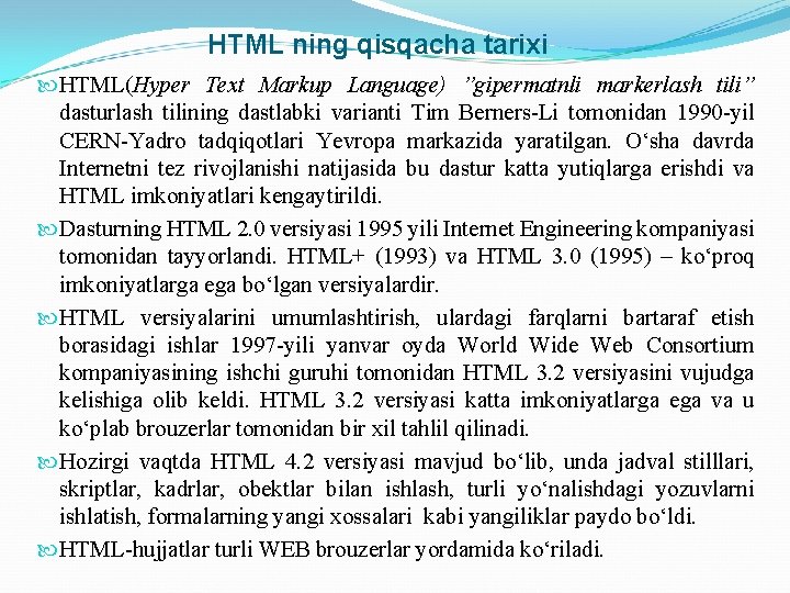 HTML ning qisqacha tarixi HTML(Hyper Text Markup Language) ”gipermatnli markerlash tili” dasturlash tilining dastlabki